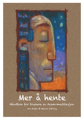 Mer å hente - håndbok for brukere av Acem-meditasjon Mer å hente - håndbok for brukere av Acem-meditasjon