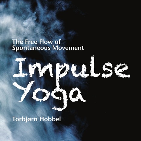 Impulse Yoga - The free flow of spontaneous movement Impulse Yoga - The free flow of spontaneous movement